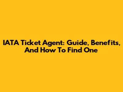 IATA Ticket Agent: Guide, Benefits, And How To Find One