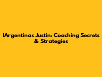 IArgentina's Justin: Coaching Secrets & Strategies