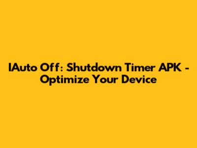 IAuto Off: Shutdown Timer APK - Optimize Your Device