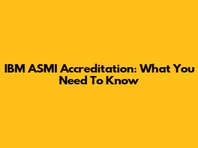 IBM ASMI Accreditation: What You Need To Know