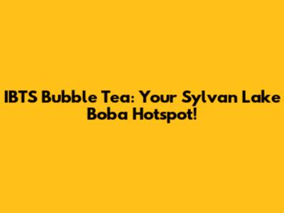IBTS Bubble Tea: Your Sylvan Lake Boba Hotspot!