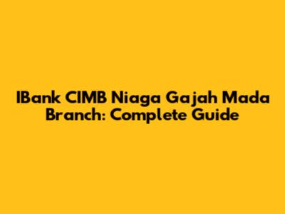 IBank CIMB Niaga Gajah Mada Branch: Complete Guide