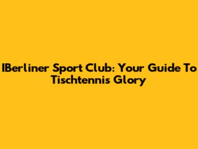 IBerliner Sport Club: Your Guide To Tischtennis Glory
