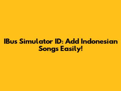 IBus Simulator ID: Add Indonesian Songs Easily!