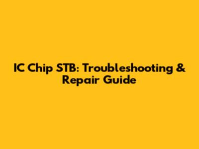 IC Chip STB: Troubleshooting & Repair Guide