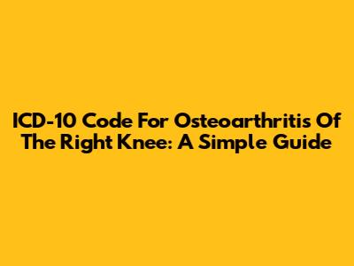 ICD-10 Code For Osteoarthritis Of The Right Knee: A Simple Guide