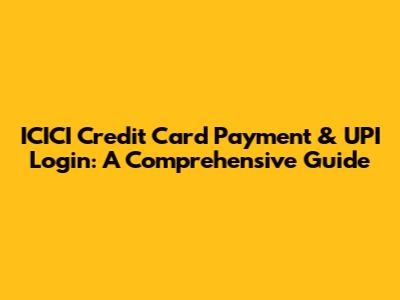 ICICI Credit Card Payment & UPI Login: A Comprehensive Guide