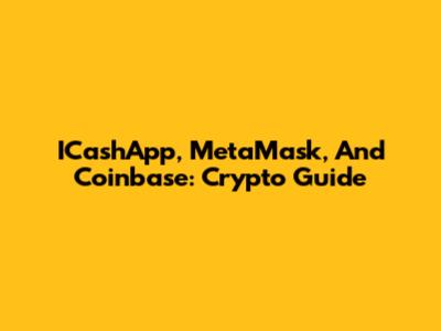 ICashApp, MetaMask, And Coinbase: Crypto Guide
