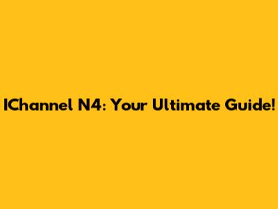 IChannel N4: Your Ultimate Guide!
