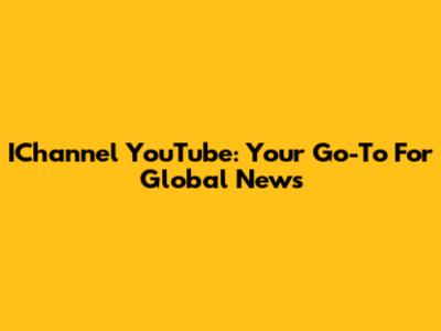 IChannel YouTube: Your Go-To For Global News