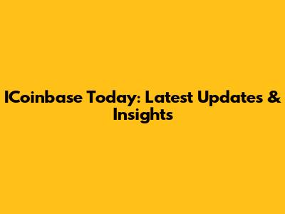 ICoinbase Today: Latest Updates & Insights