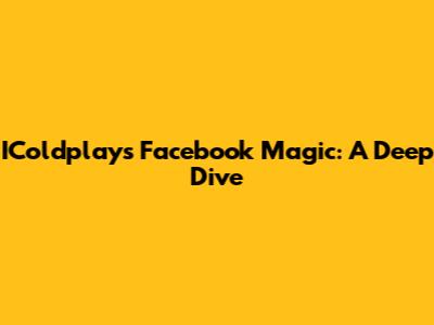 IColdplay's Facebook Magic: A Deep Dive