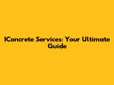 IConcrete Services: Your Ultimate Guide