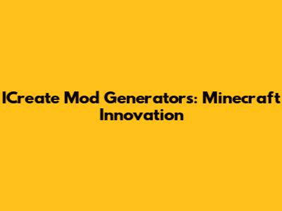 ICreate Mod Generators: Minecraft Innovation