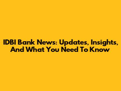 IDBI Bank News: Updates, Insights, And What You Need To Know