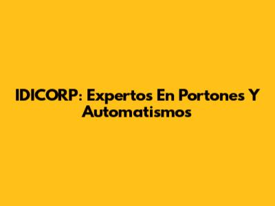 IDICORP: Expertos En Portones Y Automatismos