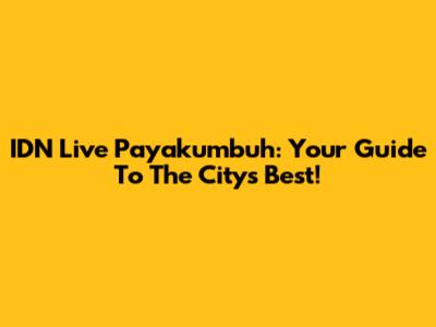 IDN Live Payakumbuh: Your Guide To The City's Best!