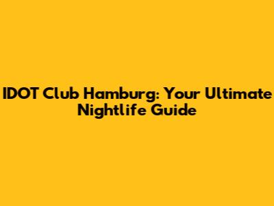 IDOT Club Hamburg: Your Ultimate Nightlife Guide