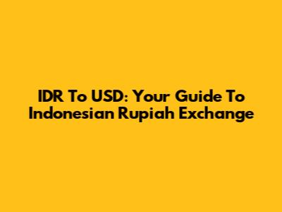 IDR To USD: Your Guide To Indonesian Rupiah Exchange
