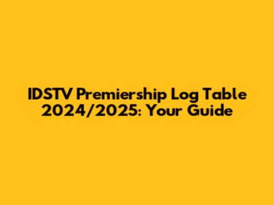 IDSTV Premiership Log Table 2024/2025: Your Guide