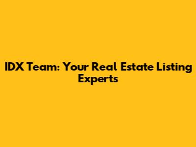 IDX Team: Your Real Estate Listing Experts
