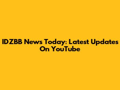 IDZBB News Today: Latest Updates On YouTube