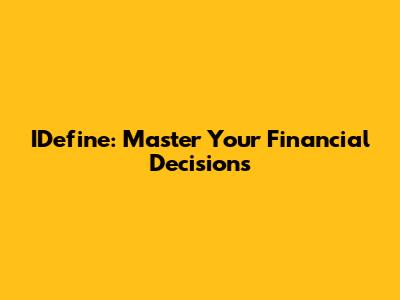 IDefine: Master Your Financial Decisions