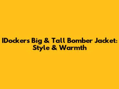 IDocker's Big & Tall Bomber Jacket: Style & Warmth