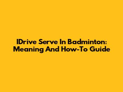 IDrive Serve In Badminton: Meaning And How-To Guide