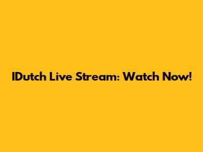 IDutch Live Stream: Watch Now!