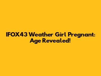 IFOX43 Weather Girl Pregnant: Age Revealed!