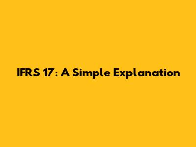 IFRS 17: A Simple Explanation