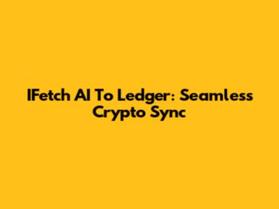 IFetch AI To Ledger: Seamless Crypto Sync