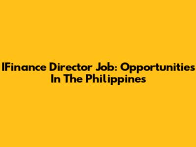 IFinance Director Job: Opportunities In The Philippines