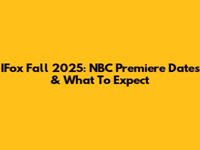 IFox Fall 2025: NBC Premiere Dates & What To Expect