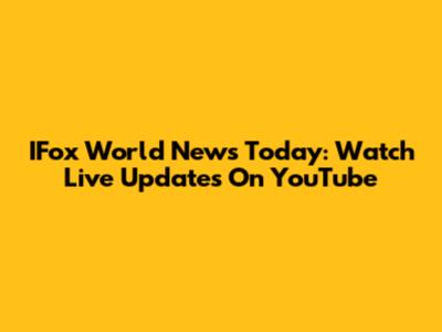 IFox World News Today: Watch Live Updates On YouTube