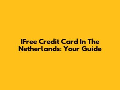 IFree Credit Card In The Netherlands: Your Guide