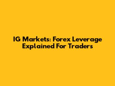 IG Markets: Forex Leverage Explained For Traders