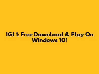 IGI 1: Free Download & Play On Windows 10!