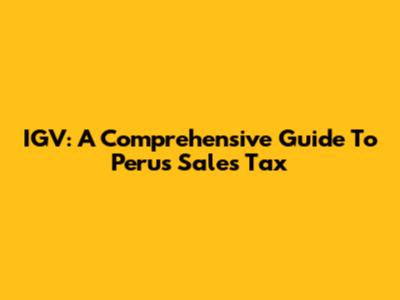 IGV: A Comprehensive Guide To Peru's Sales Tax