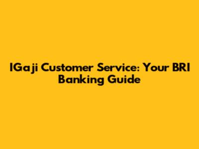 IGaji Customer Service: Your BRI Banking Guide