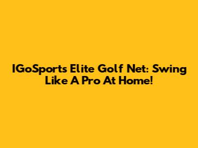 IGoSports Elite Golf Net: Swing Like A Pro At Home!