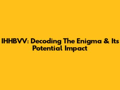 IHHBVV: Decoding The Enigma & Its Potential Impact