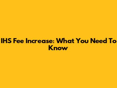 IHS Fee Increase: What You Need To Know