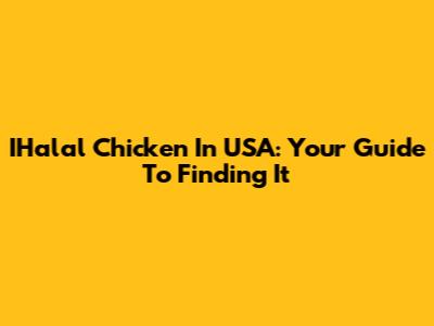 IHalal Chicken In USA: Your Guide To Finding It