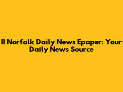 II Norfolk Daily News Epaper: Your Daily News Source