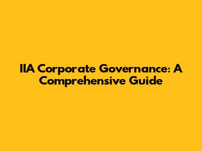 IIA Corporate Governance: A Comprehensive Guide