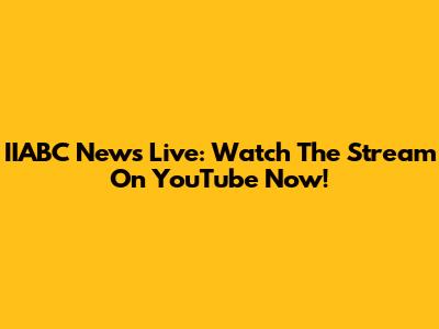 IIABC News Live: Watch The Stream On YouTube Now!