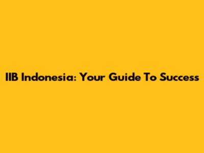 IIB Indonesia: Your Guide To Success