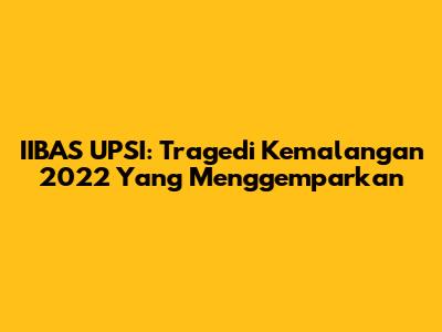 IIBAS UPSI: Tragedi Kemalangan 2022 Yang Menggemparkan
